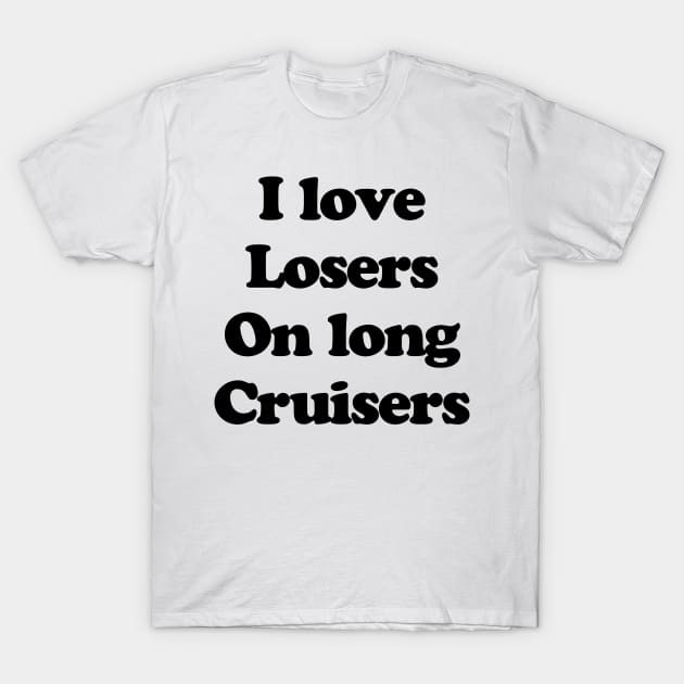 I Love Losers T-Shirt by TheCosmicTradingPost